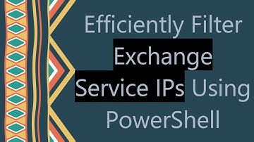 Efficiently Filter Exchange Service IPs Using PowerShell