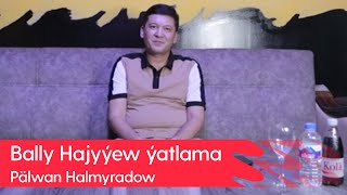 Palwan Halmyradow - Bally Hajyyew yatlama | 2023
