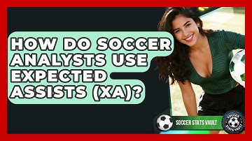 How Do Soccer Analysts Use Expected Assists (xA)? - Soccer Stats Vault