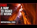 Find A Way To Make It Work - Motivational Video