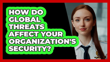 How Do Global Threats Affect Your Organization