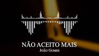 João Gomes - NÃO ACEITO MAIS