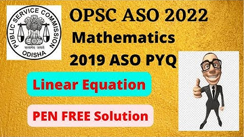 OPSC ASO 2022 || Mathematics PYQ 2019 || Linear Equation || Pen Free Approach || PART - 4