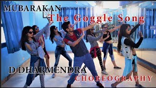 Mubarakan || The Goggle Song || Choreography by || D Dharmendra || Anil K Arjun K Ileana D Athiya S