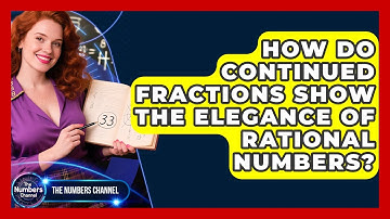 How Do Continued Fractions Show The Elegance Of Rational Numbers? - The Numbers Channel