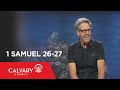 1 Samuel 26-27 - Skip Heitzig