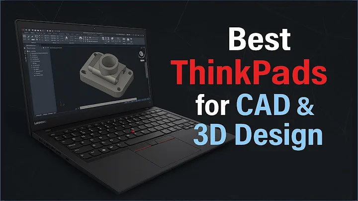 3 Best Lenovo ThinkPads for CAD, 3D Modeling & Design in 2025