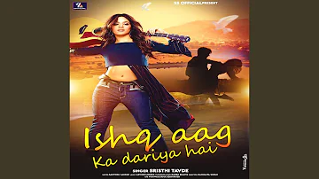 Ishq Aag Ka Dariya Hai