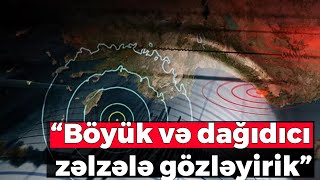 “Böyük və dağıdıcı zəlzələ gözləyirik” - İstanbulla bağlı ŞOK AÇIQLAMA