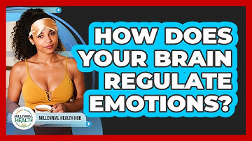 How Does Your Brain Regulate Emotions? - Millennial Health Hub