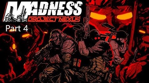 Madness: Project Nexus (Story Mode Part 4) No Commentary