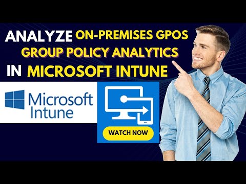 Microsoft Intune Analyze your on-premises GPOs using Group Policy Analytics DEMO