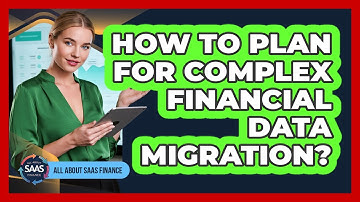 How To Plan For Complex Financial Data Migration?