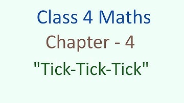 Class - 4 Maths Chapter - 4 "Tick-Tick-Tick" (part 2) cbse ncert english medium