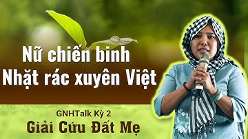 Hành Trình Nhặt Rác Xuyên Việt | Giang Thị Kim Cúc | GNH Talk