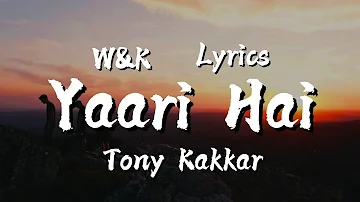Tony Kakkar - Yaari Hai (Lyrics) w&k