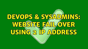 DevOps & SysAdmins: Website fail over using 2 IP address (2 Solutions!!)
