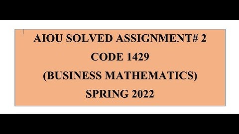 Solved Business Mathematics Assignment I Assignment no. 2 I Course Code : 1429 I Spring 2022