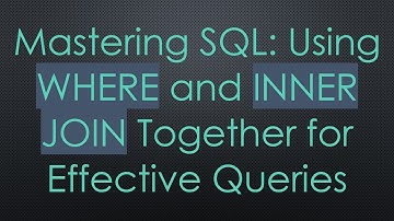 Mastering SQL: Using WHERE and INNER JOIN Together for Effective Queries
