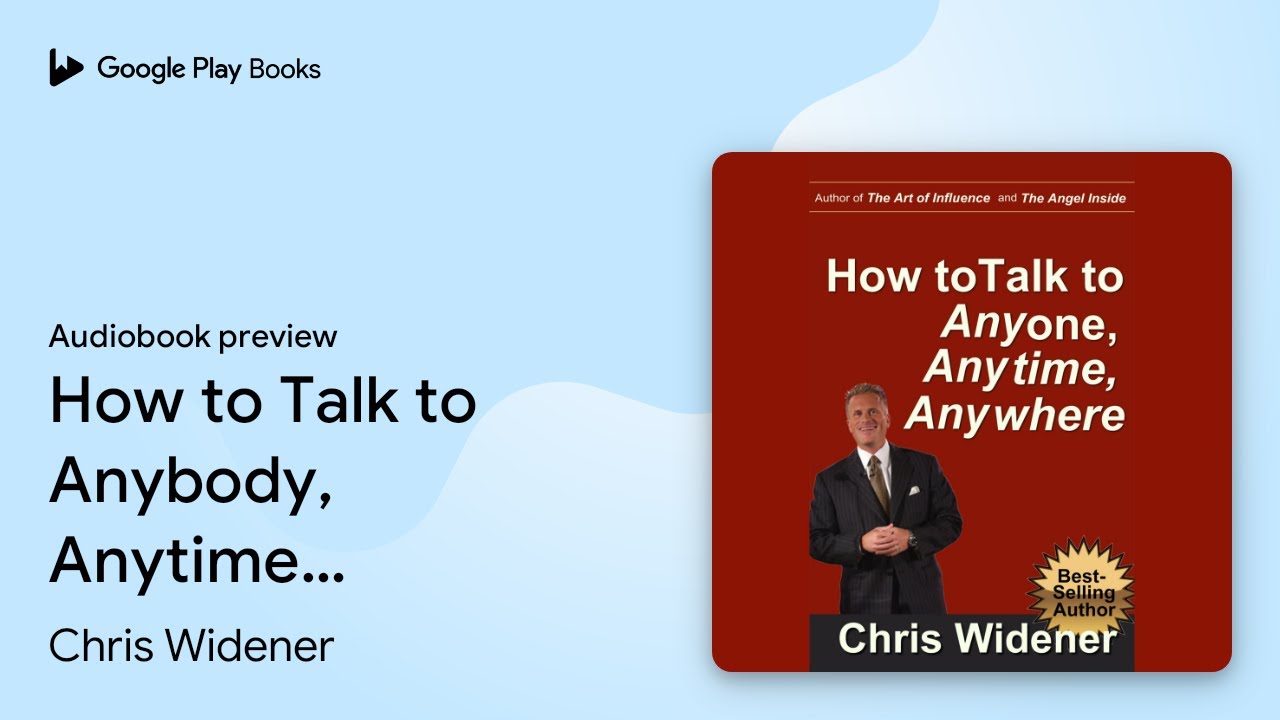 How to Talk to Anybody, Anytime, Anywhere: 3… by Chris Widener ...