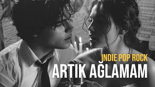 Artık Ağlamam Anatolian Indie Rock