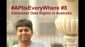 #APIisEveryWhere : Consumer Data Rights in Australia : Open Banking