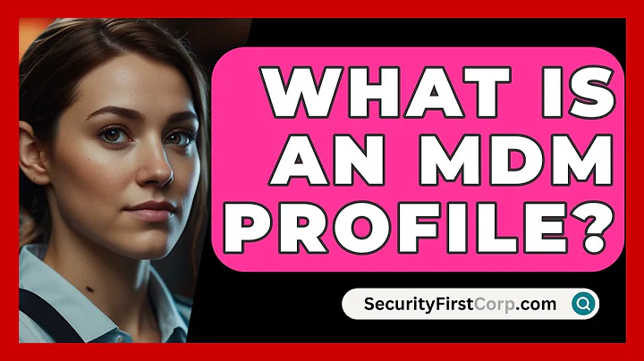 What Is An MDM Profile? - SecurityFirstCorp.com