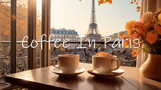 Autumn Coffee in Paris  Relaxing Jazz Instrumental Music for Good Mood Start the Day