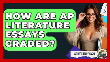 How Are AP Literature Essays Graded? - Ultimate Study Hacks