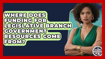 Where Does Funding for Legislative Branch Government Resources Come From?