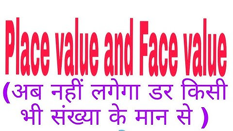PLACE VALUE AND FACE VALUE