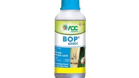 BOP 600EC – THUỐC ĐẶC TRỊ RỆP SÁP, MỌT ĐỤC CÀNH, SÂU ĐỤC THÂN GÂY HẠI TRÊN CÂY TRỒNG