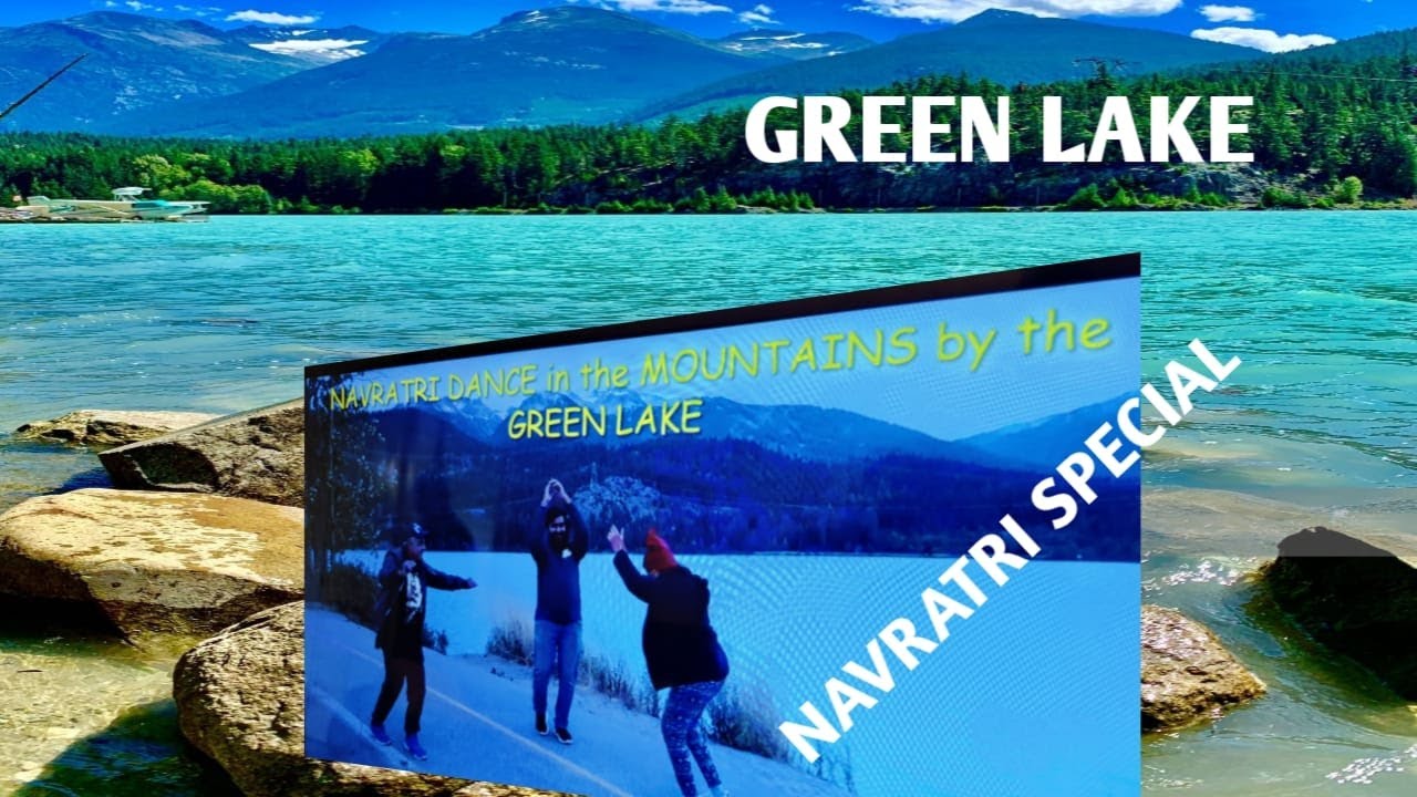 GREEN LAKE WHISTLER ,CANADA.NAVRATRI SPECIAL ,JOYYFUL GARBA IN THE  ENCHANTING BEAUTY OF GREEN LAKE