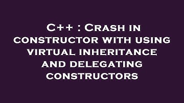 C++ : Crash in constructor with using virtual inheritance and delegating constructors