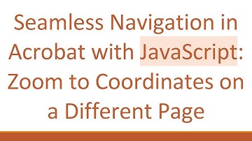 Seamless Navigation in Acrobat with JavaScript: Zoom to Coordinates on a Different Page