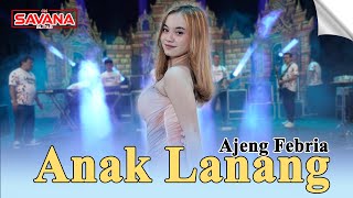 Ajeng Febria - Anak Lanang | Om Savana Blitar