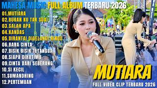 MAHESA MUSIC FULL ALBUM DANGDUT TERBARU 2026 | MUTIARA - BUKAN KU TAK SUDI - SALAH APA - KANDAS