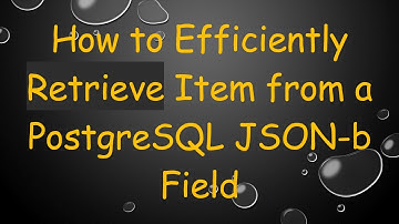 How to Efficiently Retrieve Item from a PostgreSQL JSON-b Field