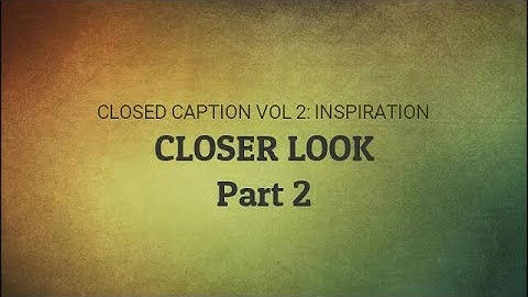 Closed Caption: Closer Look Interview (Part 2)
