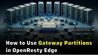 How to Use Gateway Partitions in OpenResty Edge