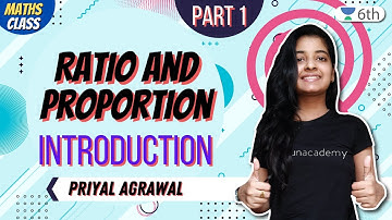 Class 6 Maths Unacademy | Ratio And Proportion | Introduction + Part 1 | Priyal Agrawal