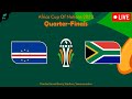 🔴 CAPE VERDE 🇨🇻 VS 🇿🇦 SOUTH AFRICA • Africa Cup Of Nations 2023 Quarter-Finals Match Previews ✅