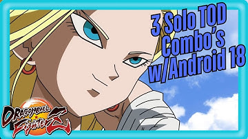 3 Solo TOD Combos! w/Android 18 | DBFZ