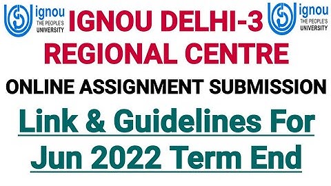 IGNOU Online Assignment Submission Link & Instructions For Delhi 3 Regional Centre | June 2022 Term