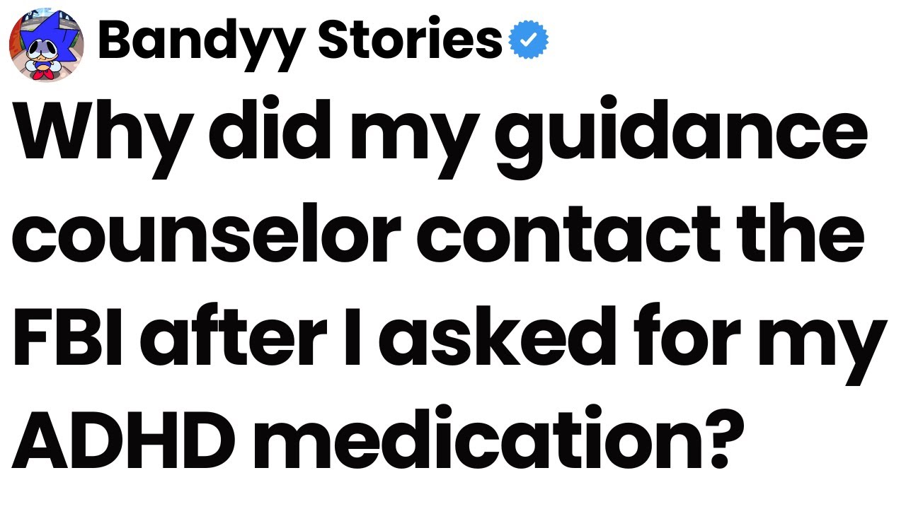 Why did my guidance counselor contact the FBI after I asked for my ADHD medication?