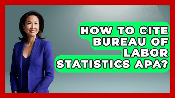 How To Cite Bureau Of Labor Statistics APA? - The Friendly Statistician