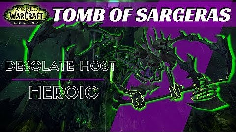 Tomb of Sargeras, Desolate Host - Heroic