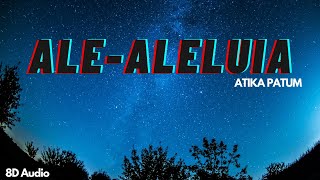 Ale-aleluia | ATIKA PATUM | 8D Audio