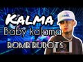 KALMA BABY KALMA  | BOMB BUDOTS | DA DRAGON REMIX