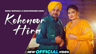 Kohenoor Hira (Official Video) | Sonu Boparai & Sukhwinder Sonu | Latest Punjabi Songs 2023